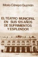 El Teatro Municipal En sus 125 años de sufrimientos y esplendor