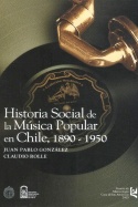 Historia social de la musica popular en Chile (1890-1950)