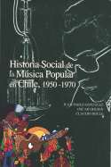 Historia Social de la Música Popular en Chile (1950-1970)